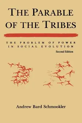 La parabole des tribus : Le problème du pouvoir dans l'évolution sociale, deuxième édition (révisée) - The Parable of the Tribes: The Problem of Power in Social Evolution, Second Edition (Revised)