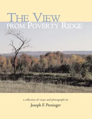 The View from Poverty Ridge : Une collection d'essais et de photographies - The View from Poverty Ridge: A Collection of Essays and Photographs By