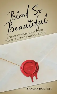 Un sang si beau : Un voyage avec le cancer et le pouvoir rédempteur du sang - Blood so Beautiful: A Journey with Cancer and the Redemptive Power of Blood