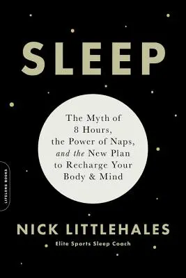Le sommeil : Le mythe des 8 heures, le pouvoir des siestes et le nouveau plan pour recharger votre corps et votre esprit - Sleep: The Myth of 8 Hours, the Power of Naps, and the New Plan to Recharge Your Body and Mind