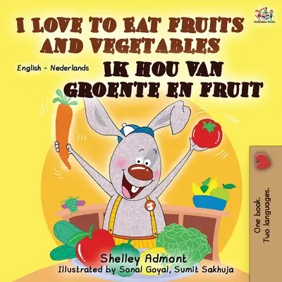 J'aime manger des fruits et des légumes Ik hou van groente en fruit : Livre bilingue anglais-néerlandais - I Love to Eat Fruits and Vegetables Ik hou van groente en fruit: English Dutch Bilingual Book