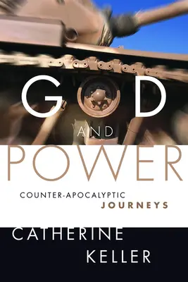 Dieu et le pouvoir : Voyages contre-apocalyptiques - God and Power: Counter-Apocalyptic Journeys