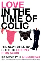 L'amour au temps des coliques : Le guide des nouveaux parents pour se remettre d'aplomb - Love in the Time of Colic: The New Parents' Guide to Getting It on Again