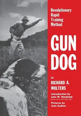 Chien de chasse : Une méthode révolutionnaire de dressage rapide - Gun Dog: Revolutionary Rapid Training Method