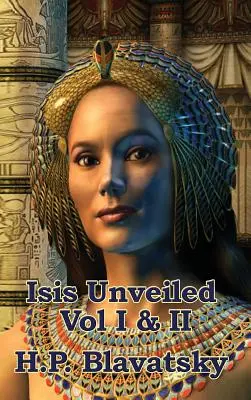 Isis dévoilée Vol I & II - Isis Unveiled Vol I & II