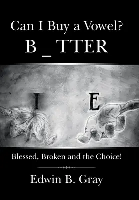 Je peux acheter une voyelle ? Béni, brisé et le choix ! - Can I Buy a Vowel?: Blessed, Broken and the Choice!