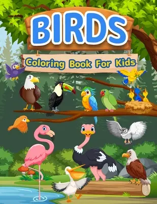 Livre de coloriage des oiseaux pour les enfants : Un livre d'oiseaux étonnant pour les enfants, les filles et les garçons. Un livre d'activités sur les oiseaux pour les enfants et les tout-petits qui aiment les animaux et le coloriage. - Birds Coloring Book For Kids: Amazing Birds Book For Kids, Girls And Boys. Bird Activity Book For Children And Toddlers Who Love Animals And Color C