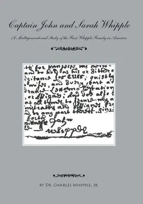 Le capitaine John et Sarah Whipple : Une étude multigénérationnelle de la première famille Whipple en Amérique - Captain John and Sarah Whipple: A Multigenerational Study of the First Whipple Family in America