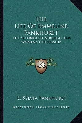 La vie d'Emmeline Pankhurst : La lutte des suffragettes pour la citoyenneté des femmes - The Life of Emmeline Pankhurst: The Suffragette Struggle for Women's Citizenship