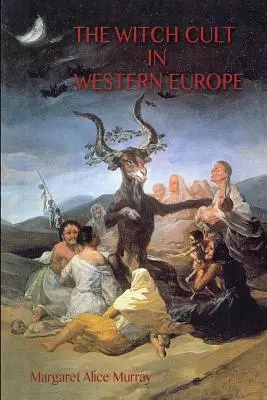 Le culte des sorcières en Europe occidentale : le texte original, avec des notes, une bibliographie et cinq annexes. - The Witch Cult in Western Europe: the original text, with Notes, Bibliography and five Appendices.