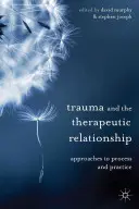Trauma et relation thérapeutique : Approches du processus et de la pratique - Trauma and the Therapeutic Relationship: Approaches to Process and Practice