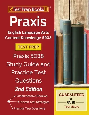 Praxis English Language Arts Content Knowledge 5038 Test Prep : Guide d'étude Praxis 5038 et questions d'entraînement au test [2ème édition]. - Praxis English Language Arts Content Knowledge 5038 Test Prep: Praxis 5038 Study Guide and Practice Test Questions [2nd Edition]