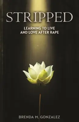 Stripped : Apprendre à vivre et à aimer après un viol - Stripped: Learning to Live and Love After Rape