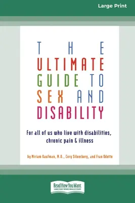 Le guide ultime du sexe et du handicap : Pour tous ceux qui vivent avec un handicap, une douleur chronique ou une maladie - The Ultimate Guide to Sex and Disability: For All of Us Who Live with Disabilities, Chronic Pain and Illness