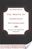 Les racines du nationalisme ukrainien : La Galicie, piémont de l'Ukraine - The Roots of Ukrainian Nationalism: Galicia as Ukraine's Piedmont