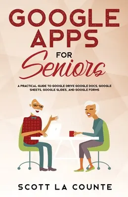 Google Apps pour les seniors : Guide pratique de Google Drive, Google Docs, Google Sheets, Google Slides et Google Forms - Google Apps for Seniors: A Practical Guide to Google Drive Google Docs, Google Sheets, Google Slides, and Google Forms