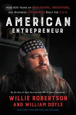 L'entrepreneur américain : Comment 400 ans de preneurs de risques, d'innovateurs et de visionnaires du monde des affaires ont construit les États-Unis. - American Entrepreneur: How 400 Years of Risk-Takers, Innovators, and Business Visionaries Built the U.S.A.