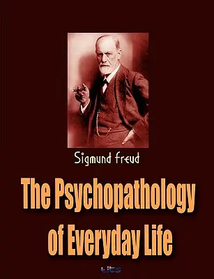 La psychopathologie de la vie quotidienne - The Psychopathology of Everyday Life