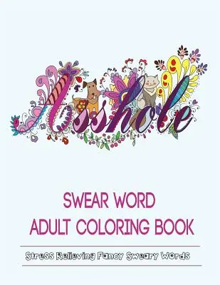 Livre de coloriage pour adultes : Des motifs de jurons de fantaisie pour lutter contre le stress - Swear Words Adult Coloring Book: Stress Relieving Fancy Swears Patterns