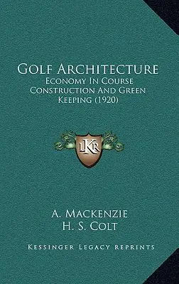 Architecture du golf : L'économie dans la construction des parcours et l'entretien des espaces verts (1920) - Golf Architecture: Economy In Course Construction And Green Keeping (1920)