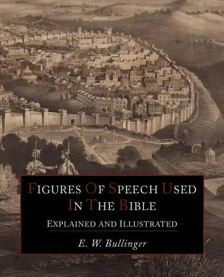 Les figures de rhétorique utilisées dans la Bible expliquées et illustrées - Figures Of Speech Used In the Bible Explained and Illustrated