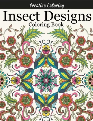 Livre de coloriage sur les insectes : Livre de coloriage pour adultes avec des libellules, des abeilles, des papillons, des coccinelles et d'autres insectes. - Insect Designs Coloring Book: Gorgeous Adult Coloring Book Featuring Dragonflies, Bees, Butterflies, Ladybugs, and Other Insects