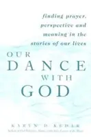 Notre danse avec Dieu : Trouver la prière, la perspective et le sens dans les histoires de nos vies - Our Dance with God: Finding Prayer, Perspective and Meaning in the Stories of Our Lives