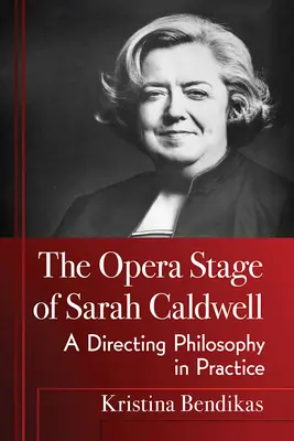 La scène d'opéra de Sarah Caldwell : Une philosophie de la mise en scène en pratique - The Opera Stage of Sarah Caldwell: A Directing Philosophy in Practice