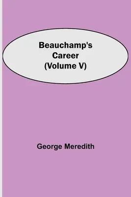 La carrière de Beauchamp (Volume V) - Beauchamp's Career (Volume V)