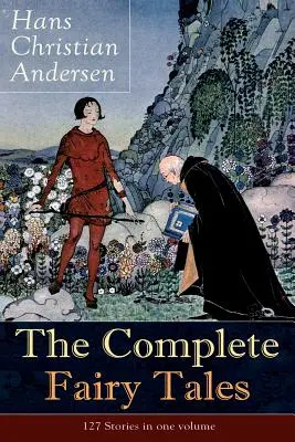 Les contes de fées complets de Hans Christian Andersen : 127 histoires en un seul volume : La petite sirène, La reine des neiges, Le vilain petit canard, La petite fille, La petite fille, La petite fille, La petite fille, La petite fille, La petite fille, La petite fille, La petite fille. - The Complete Fairy Tales of Hans Christian Andersen: 127 Stories in one volume: Including The Little Mermaid, The Snow Queen, The Ugly Duckling, The N