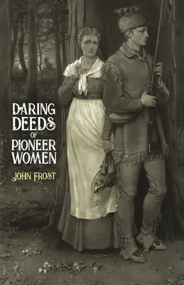 Les actes audacieux des pionnières - Daring Deeds of Pioneer Women