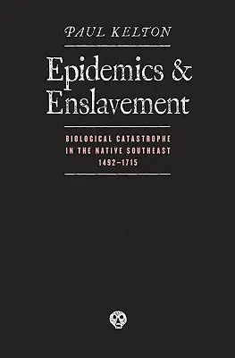 Épidémies et asservissement : Catastrophe biologique dans le Sud-Est autochtone, 14 - Epidemics and Enslavement: Biological Catastrophe in the Native Southeast, 14