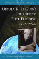Le voyage d'Ursula K. Le Guin vers le post-féminisme - Ursula K. Le Guin's Journey to Post-Feminism