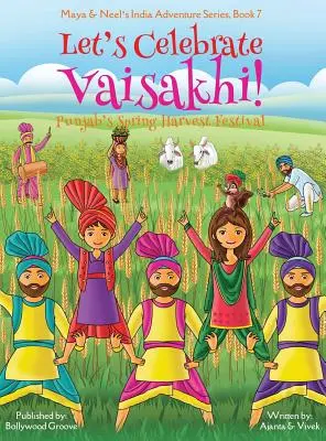 Célébrons Vaisakhi ! (Festival de la récolte de printemps du Pendjab, Maya & Neel's India Adventure Series, Book 7) (Multiculturel, Non-Religieux, Cultures indiennes) - Let's Celebrate Vaisakhi! (Punjab's Spring Harvest Festival, Maya & Neel's India Adventure Series, Book 7) (Multicultural, Non-Religious, Indian Cultu