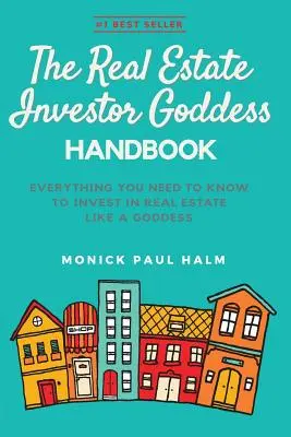 Le manuel de la déesse de l'investissement immobilier : Tout ce que vous devez savoir pour investir dans l'immobilier comme une déesse - The Real Estate Investor Goddess Handbook: Everything You Need To Know To Invest In Real Estate Like A Goddess