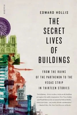 La vie secrète des bâtiments : Des ruines du Parthénon au Strip de Vegas en treize histoires - The Secret Lives of Buildings: From the Ruins of the Parthenon to the Vegas Strip in Thirteen Stories