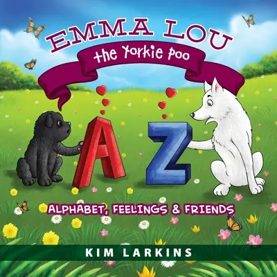 Emma Lou le Yorkie Poo : Alphabet, sentiments et amis - Emma Lou the Yorkie Poo: Alphabet, Feelings and Friends