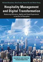 Gestion de l'hôtellerie et transformation numérique : Équilibrer l'efficacité, l'agilité et l'expérience des clients à l'ère de la perturbation - Hospitality Management and Digital Transformation: Balancing Efficiency, Agility and Guest Experience in the Era of Disruption