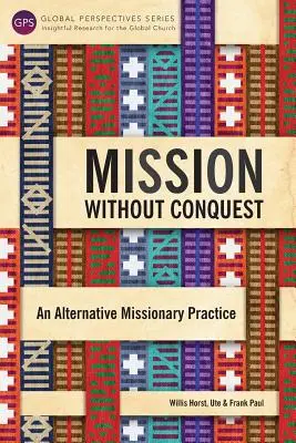 Mission sans conquête : Une pratique missionnaire alternative - Mission Without Conquest: An Alternative Missionary Practice