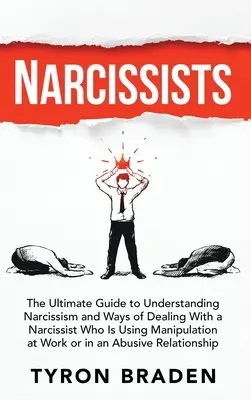 Narcisses : Le guide ultime pour comprendre le narcissisme et les moyens de faire face à un narcissique qui utilise la manipulation au travail - Narcissists: The Ultimate Guide to Understanding Narcissism and Ways of Dealing With a Narcissist Who Is Using Manipulation at Work