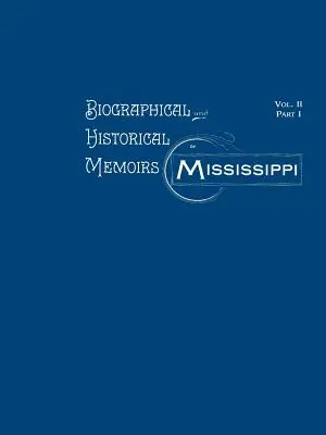 Mémoires biographiques et historiques du Mississippi : Volume II, partie I - Biographical and Historical Memoirs of Mississippi: Volume II, Part I