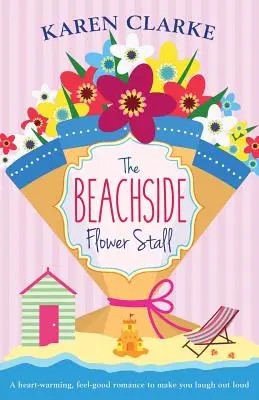 L'étalage de fleurs au bord de la plage : Une histoire d'amour qui vous fera rire aux éclats - The Beachside Flower Stall: A Feel Good Romance to Make You Laugh Out Loud