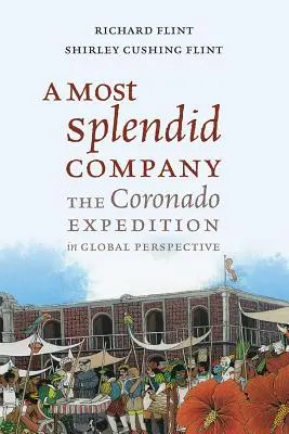 Une compagnie des plus splendides : L'expédition du Coronado dans une perspective mondiale - A Most Splendid Company: The Coronado Expedition in Global Perspective