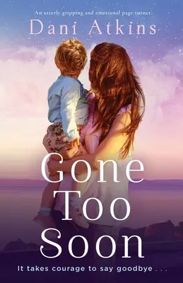 Parti trop tôt : Un page-turner totalement captivant et émotionnel - Gone Too Soon: An utterly gripping and emotional page-turner