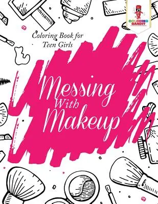 Le maquillage en folie : Livre de coloriage pour adolescentes - Messing With Makeup: Coloring Book for Teen Girls