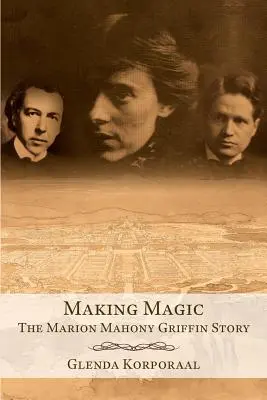 Faire de la magie : l'histoire de Marion Mahony Griffin - Making Magic: The Marion Mahony Griffin Story