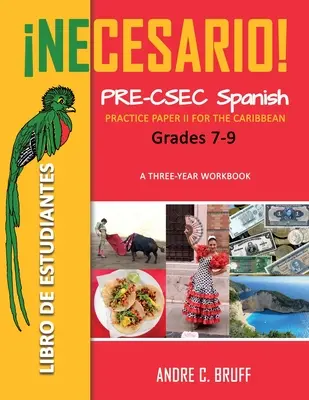 Necesario ! Pre-CSEC Spanish Grades 7-9 : Practice Paper II for the Caribbean A Three-Year Workbook Libro de Estudiantes - Necesario! Pre-CSEC Spanish Grades 7-9: Practice Paper II for the Caribbean A Three-Year Workbook Libro de Estudiantes