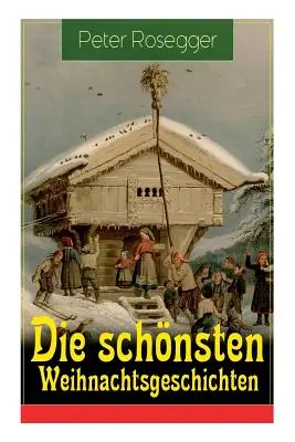 Les plus belles histoires de Noël : Les premiers Weihnachten dans la maison de Waldheim + La belle époque de Weihnachts + La fête de Noël + Weihnach - Die schnsten Weihnachtsgeschichten: Erste Weihnachten in der Waldheimat + Die heilige Weihnachtszeit + Als ich Christtagsfreude holen ging + Weihnach