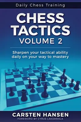 Tactique des échecs - Volume 2 : Affinez quotidiennement votre capacité tactique sur la voie de la maîtrise. - Chess Tactics - Volume 2: Sharpen your tactical ability daily on your way to mastery