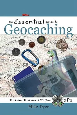 Le guide essentiel du géocaching : traquer les trésors avec votre GPS - The Essential Guide to Geocaching: Tracking Treasure with Your GPS